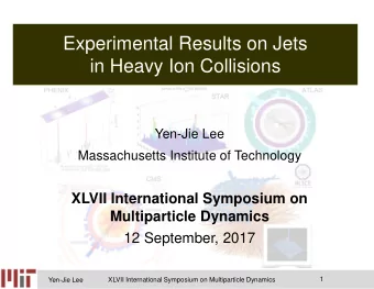 Experimental Results on Jets  in Heavy Ion Collisions  Yen-Jie Lee  Massachusetts Institute of