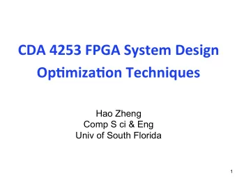 CDA 4253 FPGA System Design  Op7miza7on Techniques  Hao Zheng  Comp S ci &amp; Eng  Univ of South