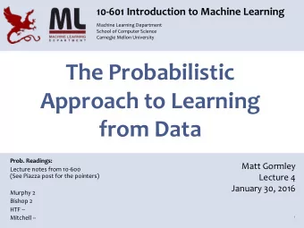 The Probabilistic   Approach to Learning   from Data  Prob. Readings:  Matt Gormley