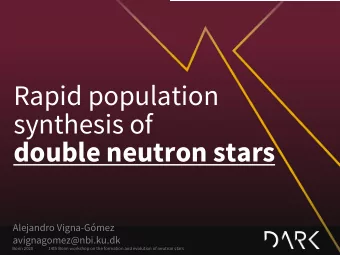 Rapid population  synthesis of  double neutron stars  Alejandro Vigna-Gmez  avignagomez@nbi.ku.dk