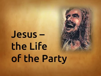 Jesus   the Life  of the Party  After Jesus was born in Bethlehem in Judea, during the time of