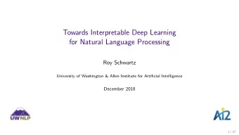 Towards Interpretable Deep Learning  for Natural Language Processing  Roy Schwartz  University of