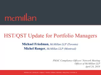 HST/QST Update for Portfolio Managers Michael Friedman , McMillan LLP (Toronto) Michel Ranger ,