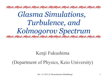 Glasma Simulations,  Turbulence, and  Kolmogorov Spectrum  Kenji Fukushima  (Department of Physics,