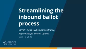 Streamlining the  inbound ballot  process  COVID-19 and Election Administration:  Approaches for