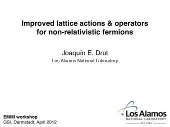 Improved lattice actions &amp; operators  for non-relativistic fermions  Joaqun E. Drut  Los