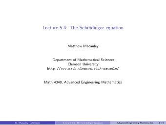 Lecture 5.4: The Schr  odinger equation  Matthew Macauley  Department of Mathematical Sciences