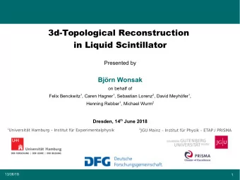 3d-Topological Reconstruction  in Liquid Scintillator  Presented by  Bjrn Wonsak  on behalf of