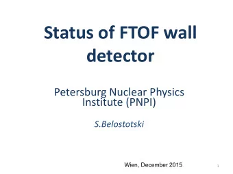 Status of FTOF wall  detector  Petersburg Nuclear Physics  Institute (PNPI)  S.Belostotski  Wien,