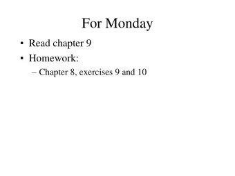 For Monday  Read chapter 9  Homework:  Chapter 8, exercises 9 and 10  Program 1  Any