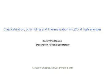 Classicalization, Scrambling and Thermalization in QCD at high energies  Raju Venugopalan