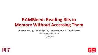 RAMBleed: Reading Bits in  Memory Without Accessing Them  Andrew Kwong, Daniel Genkin, Daniel