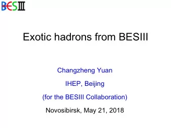 Exotic hadrons from BESIII  Changzheng Yuan  IHEP, Beijing  (for the BESIII Collaboration)