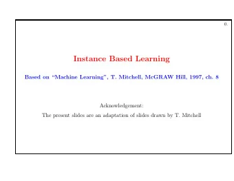 Instance Based Learning  Based on Machine Learning, T. Mitchell, McGRAW Hill, 1997, ch. 8