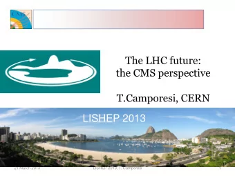 The LHC future:  the CMS perspective  T.Camporesi, CERN  LISHEP 2013  21 March 2013  LISHEP 2013,