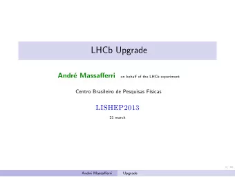 LHCb Upgrade  Andr  e Massafferri  on behalf of the LHCb experiment  Centro Brasileiro de