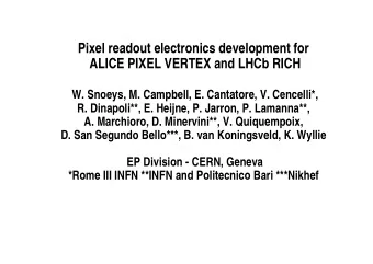 Pixel readout electronics development for  ALICE PIXEL VERTEX and LHCb RICH  W. Snoeys, M.
