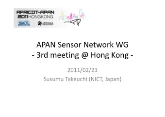APAN Sensor Network WG  3rd meeting @ Hong Kong   2011/02/23 Susumu Takeuchi (NICT, Japan)