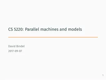 CS 5220: Parallel machines and models  David Bindel  2017-09-07  1  Why clusters?   Clusters of