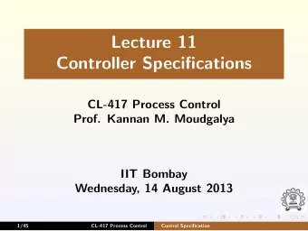 Lecture 11  Controller Specifications  CL-417 Process Control  Prof. Kannan M. Moudgalya  IIT