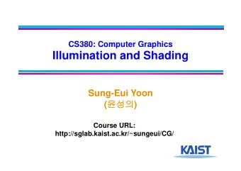Illumination and Shading  Sung-Eui Yoon (  ) (  )  C  Course URL:  URL