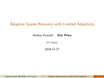 Adaptive Sparse Recovery with Limited Adaptivity  Akshay Kamath  Eric Price  UT Austin  2018-11-27