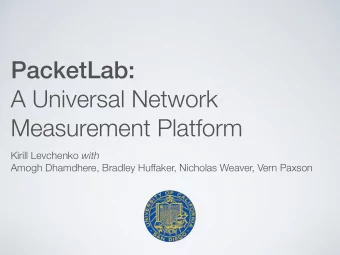 PacketLab:  A Universal Network  Measurement Platform Kirill Levchenko with  Amogh Dhamdhere,