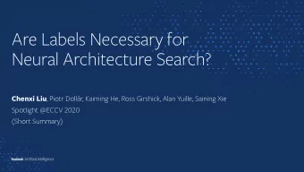 Are Labels Necessary for  Neural Architecture Search? Chenxi Liu , Piotr Dollr, Kaiming He, Ross