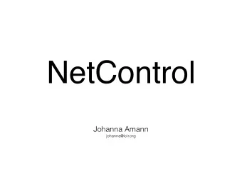 NetControl  Johanna Amann  johanna@icir.org  NetControl  Push rules to networking hard and software