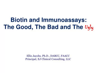 The Good, The Bad and The Ug  Ugly  Ellis Jacobs, Ph.D., DABCC, FAACC  Principal, EJ Clinical