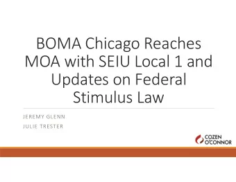 BOMA Chicago Reaches  MOA with SEIU Local 1 and  Updates on Federal  Stimulus Law  JEREMY GLENN