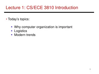 Lecture 1: CS/ECE 3810 Introduction   Todays topics:  Why computer organization is