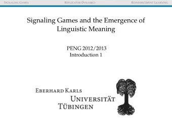 Signaling Games and the Emergence of  Linguistic Meaning  PENG 2012/2013  Introduction 1 S IGNALING
