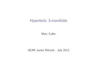 Hyperbolic 3-manifolds  Marc Culler  GEAR Junior Retreat - July 2012  References: W. Thurston, The