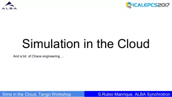 Simulation in the Cloud  And a bit  of Chaos engineering ...  Sims in the Cloud, Tango Workshop