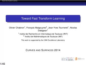 Toward Fast Transform Learning Olivier Chabiron 1 , Franc ois Malgouyres 2 , Jean-Yves Tourneret
