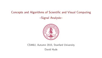 Concepts and Algorithms of Scientific and Visual Computing  Signal Analysis  CS448J, Autumn