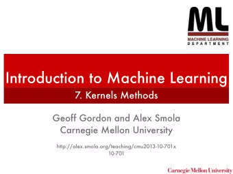 Introduction to Machine Learning  7. Kernels Methods  Geoff Gordon and Alex Smola  Carnegie Mellon