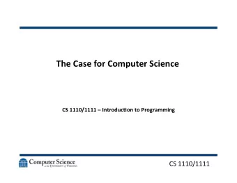 The  Case  for  Computer  Science    CS  1110/1111    Introduc9on  to
