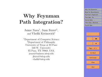 Why Feynman  Feynmans Approach: . . .  First Idea: An . . .  Second Idea: . . .  Path
