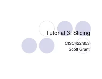 Tutorial 3: Slicing  CISC422/853  Scott Grant  Overview  Getting Started (Eclipse)