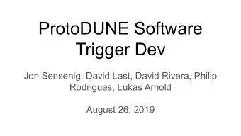 ProtoDUNE Software  Trigger Dev  Jon Sensenig, David Last, David Rivera, Philip  Rodrigues, Lukas