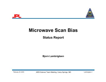 Microwave Scan Bias  Status Report  Bjorn Lambrigtsen  February 25, 2003  AIRS Science Team