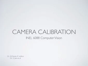 CAMERA CALIBRATION  INEL 6088 Computer Vision Ch. 18 Davies 4 th edition  Ch. 12 Jain et. el.