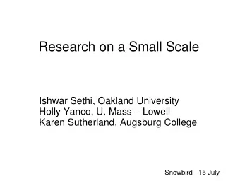 Research on a Small Scale  Ishwar Sethi, Oakland University  Holly Yanco, U. Mass  Lowell  Karen