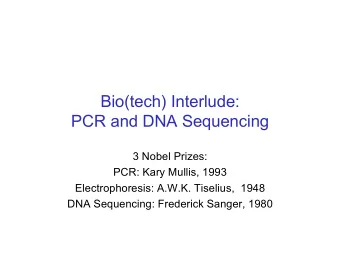Bio(tech) Interlude:  PCR and DNA Sequencing  3 Nobel Prizes:  PCR: Kary Mullis, 1993