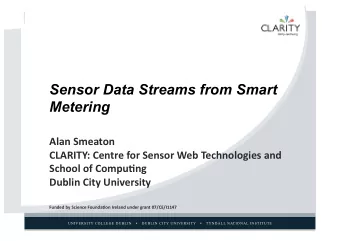 Sensor Data Streams from Smart Metering   Alan  Smeaton    CLARITY:  Centre  for