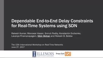 Dependable End-to-End Delay Constraints  for Real-Time Systems using SDN  Rakesh Kumar, Monowar