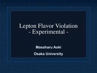 Lepton Flavor Violation  - Experimental -  Masaharu Aoki  Osaka University  Overview  Introduction