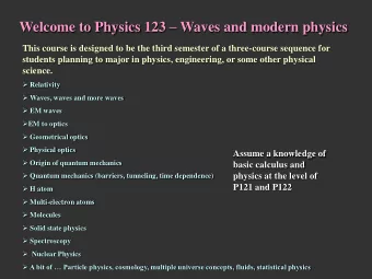 Welcome to Physics 123  Waves and modern physics  This course is designed to be the third